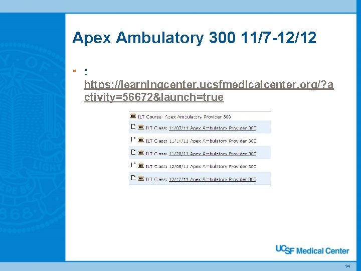 Apex Ambulatory 300 11/7 -12/12 • : https: //learningcenter. ucsfmedicalcenter. org/? a ctivity=56672&launch=true 14