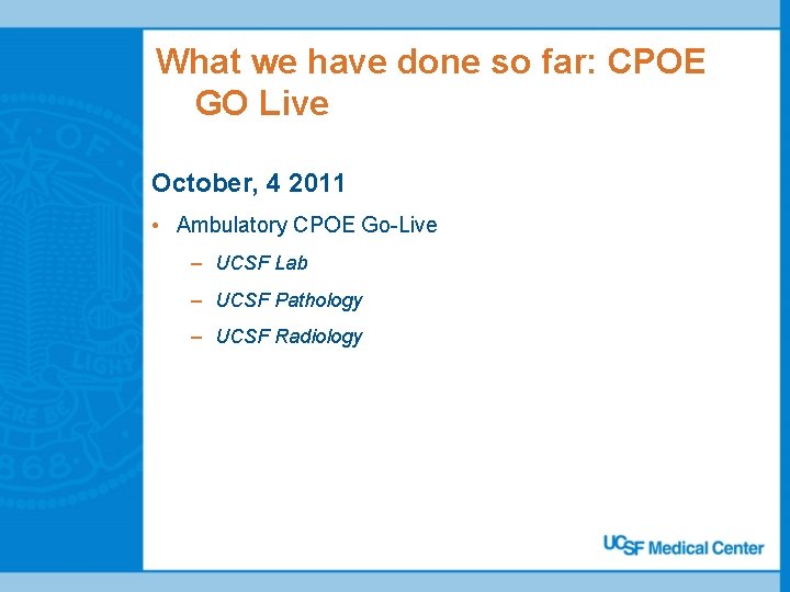 What we have done so far: CPOE GO Live October, 4 2011 • Ambulatory