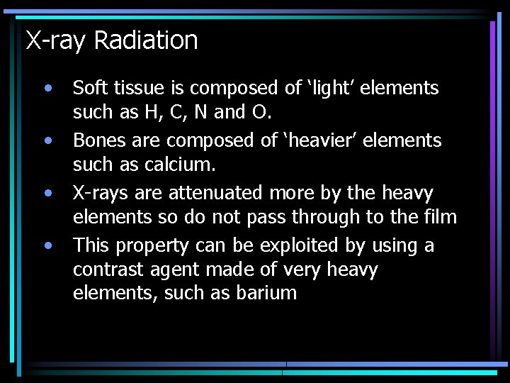 X-ray Radiation • • Soft tissue is composed of ‘light’ elements such as H,