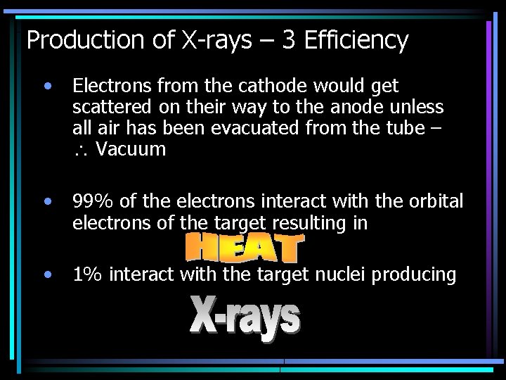 Production of X-rays – 3 Efficiency • Electrons from the cathode would get scattered
