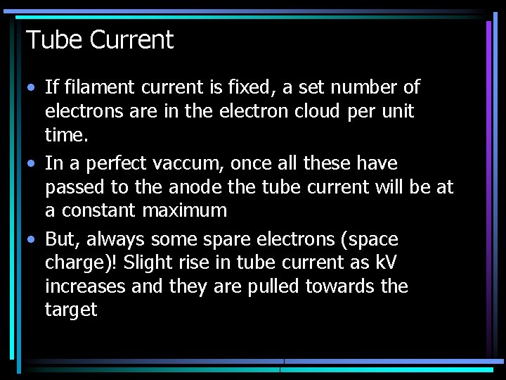 Tube Current • If filament current is fixed, a set number of electrons are