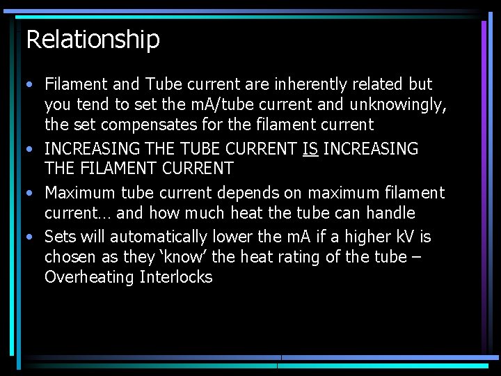 Relationship • Filament and Tube current are inherently related but you tend to set