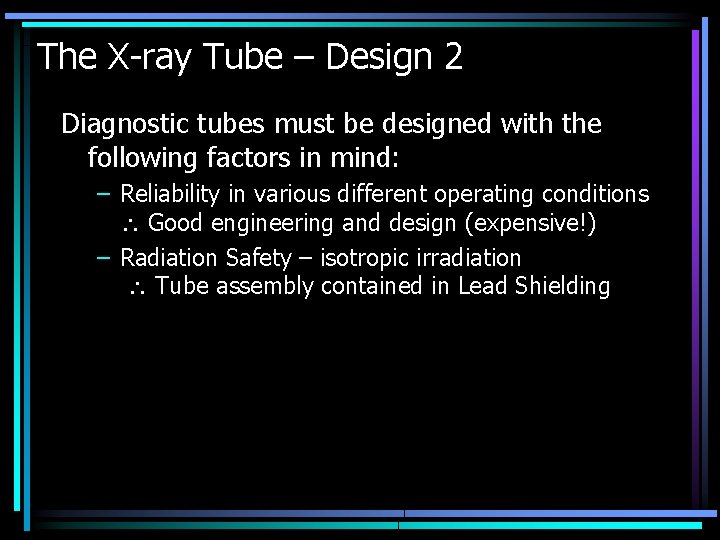 The X-ray Tube – Design 2 Diagnostic tubes must be designed with the following