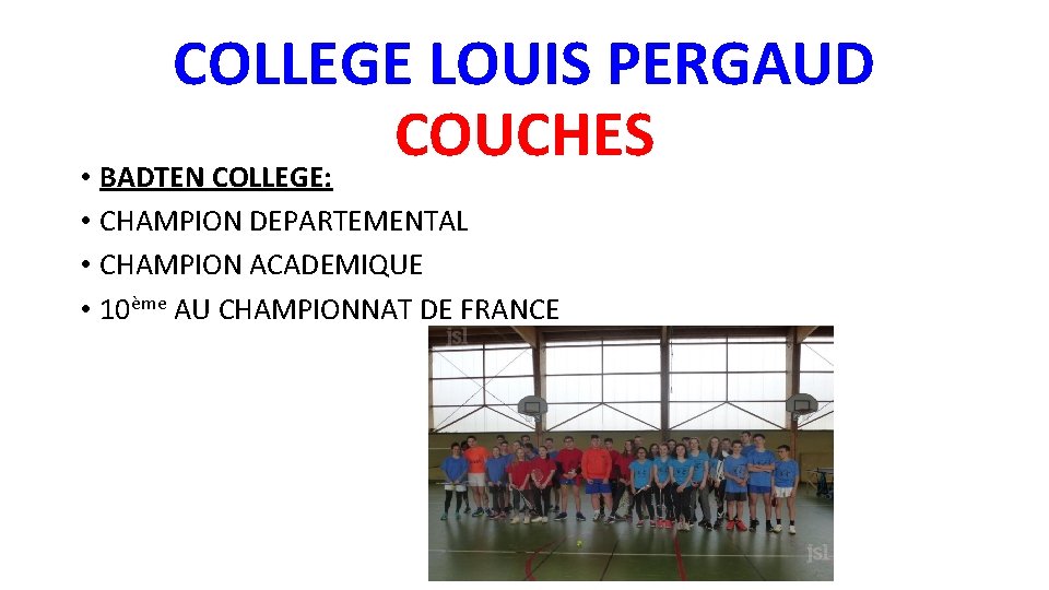 COLLEGE LOUIS PERGAUD COUCHES • BADTEN COLLEGE: • CHAMPION DEPARTEMENTAL • CHAMPION ACADEMIQUE •