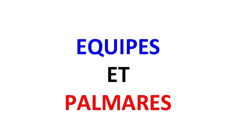 EQUIPES ET PALMARES 