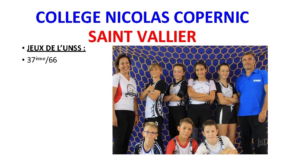 COLLEGE NICOLAS COPERNIC SAINT VALLIER • JEUX DE L’UNSS : • 37ème/66 