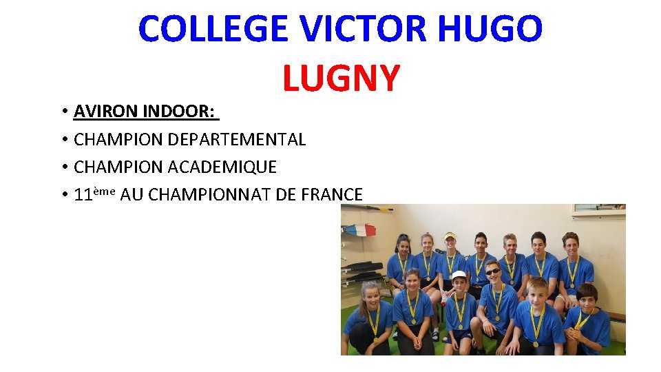 COLLEGE VICTOR HUGO LUGNY • AVIRON INDOOR: • CHAMPION DEPARTEMENTAL • CHAMPION ACADEMIQUE •