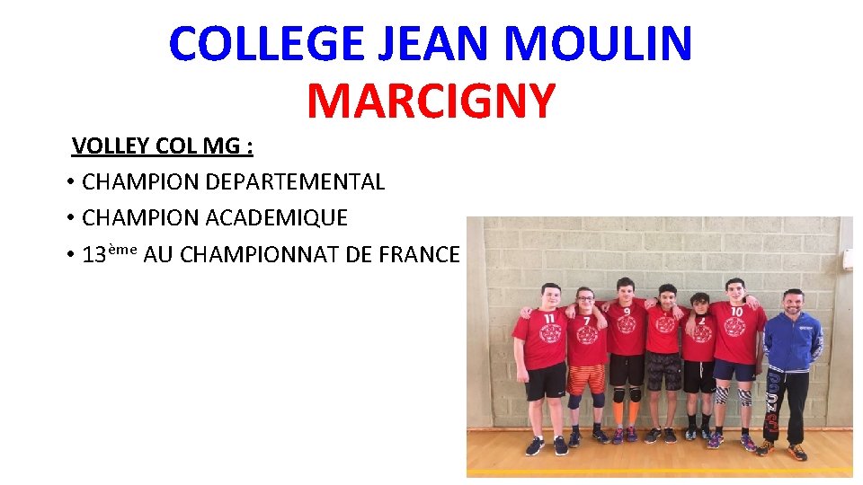 COLLEGE JEAN MOULIN MARCIGNY VOLLEY COL MG : • CHAMPION DEPARTEMENTAL • CHAMPION ACADEMIQUE
