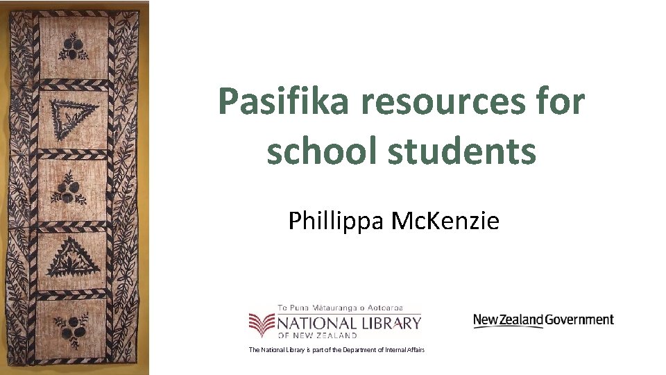 Pasifika resources for school students Phillippa Mc. Kenzie The National Library is part of