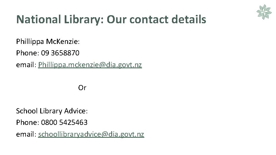 National Library: Our contact details Phillippa Mc. Kenzie: Phone: 09 3658870 email: Phillippa. mckenzie@dia.
