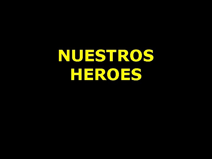 NUESTROS HEROES 