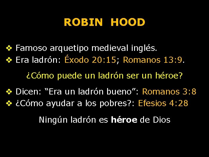 ROBIN HOOD v Famoso arquetipo medieval inglés. v Era ladrón: Éxodo 20: 15; Romanos