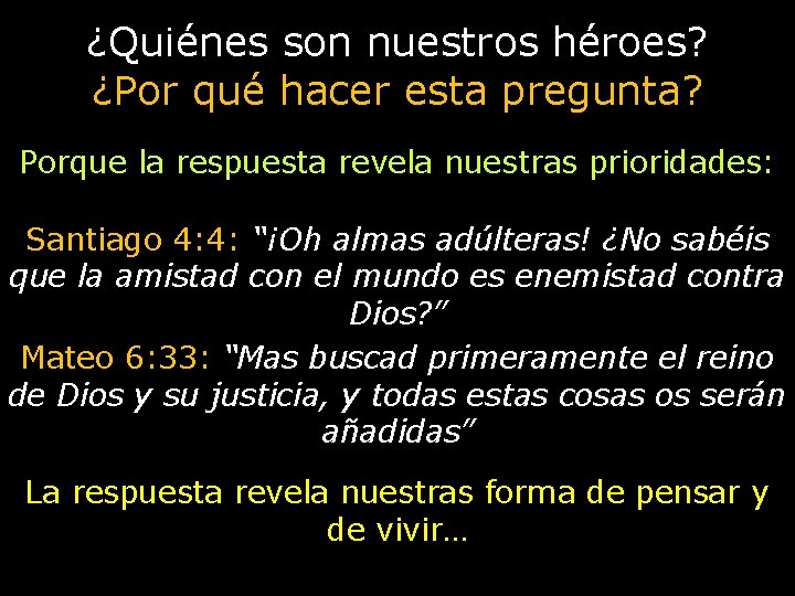 ¿Quiénes son nuestros héroes? ¿Por qué hacer esta pregunta? Porque la respuesta revela nuestras