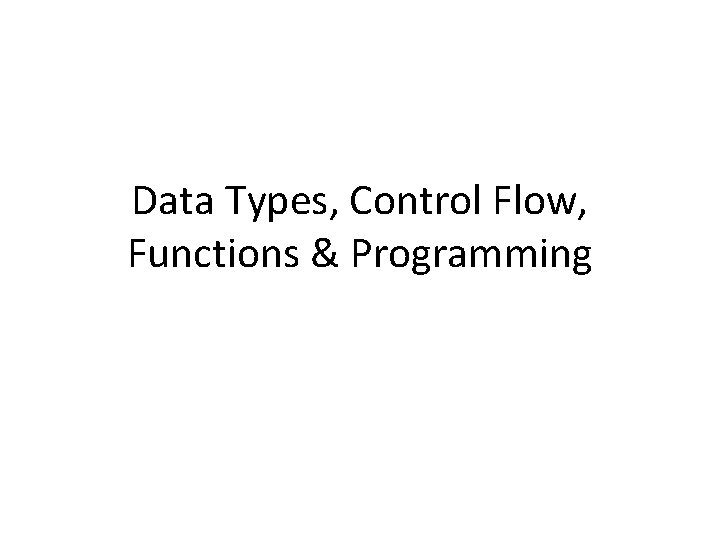 Data Types Control Flow Functions Programming Topics Data
