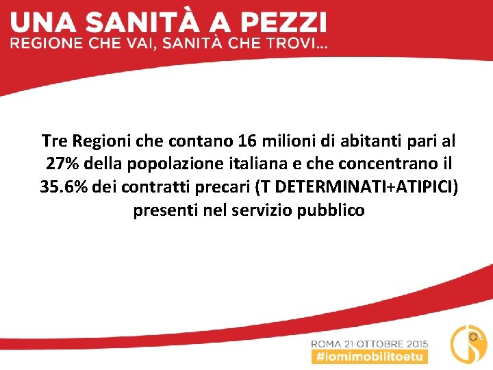 Tre Regioni che contano 16 milioni di abitanti pari al 27% della popolazione italiana