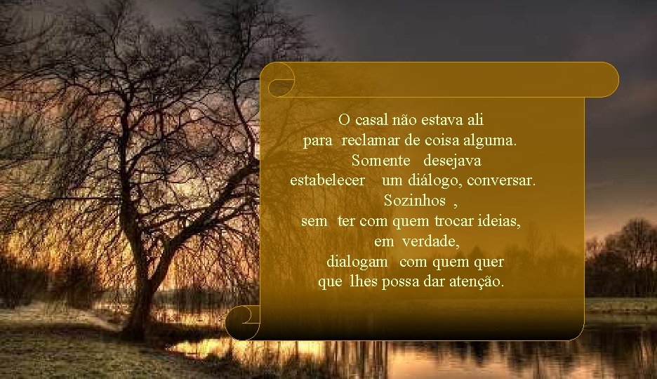 O casal não estava ali para reclamar de coisa alguma. Somente desejava estabelecer um