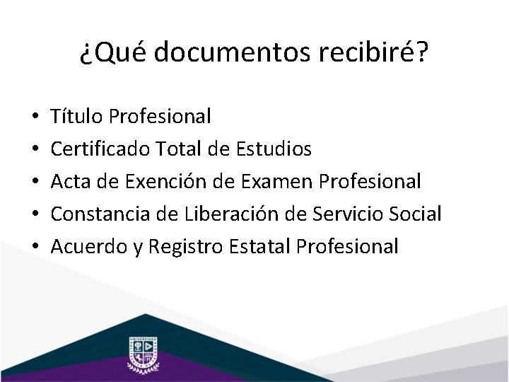 ¿Qué documentos recibiré? • • • Título Profesional Certificado Total de Estudios Acta de