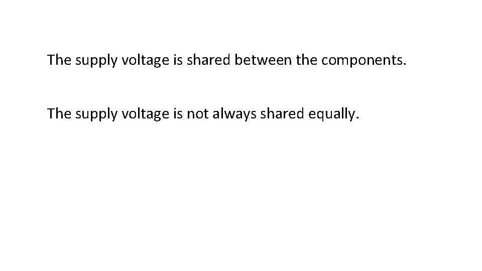 The supply voltage is shared between the components. The supply voltage is not always