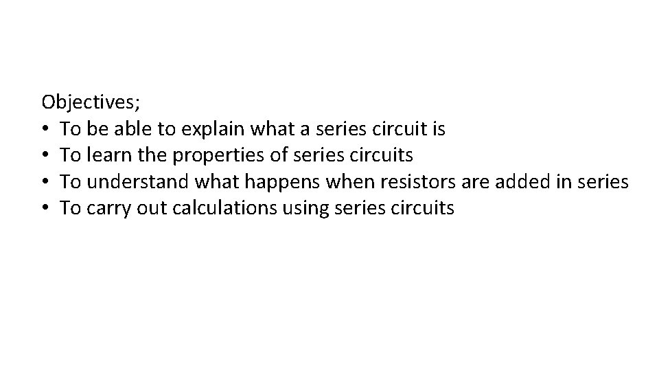 Objectives; • To be able to explain what a series circuit is • To