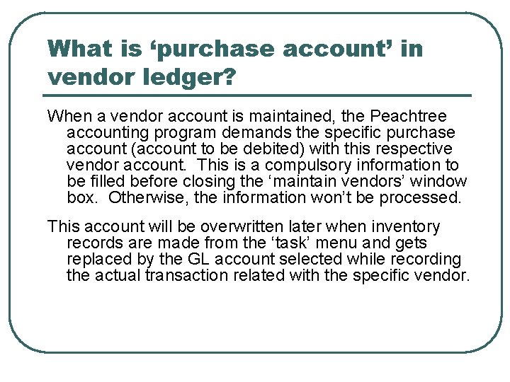 What is ‘purchase account’ in vendor ledger? When a vendor account is maintained, the