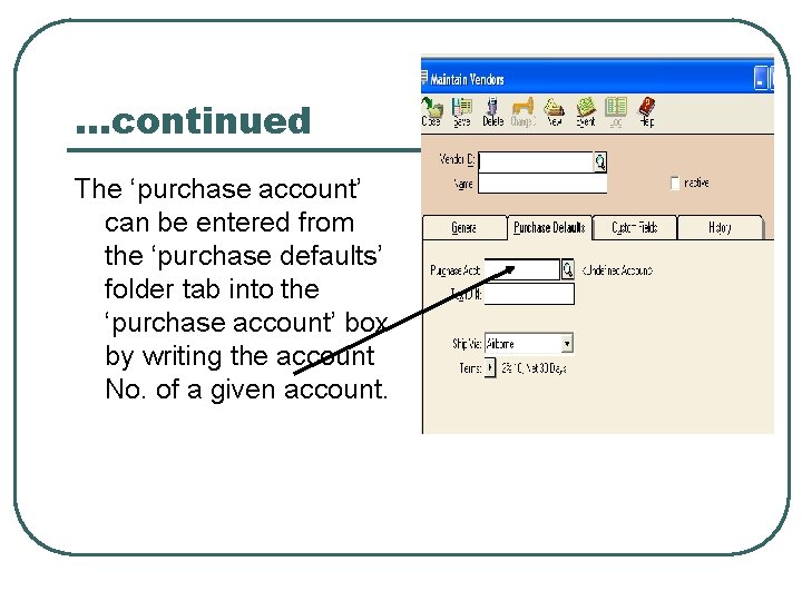 …continued The ‘purchase account’ can be entered from the ‘purchase defaults’ folder tab into