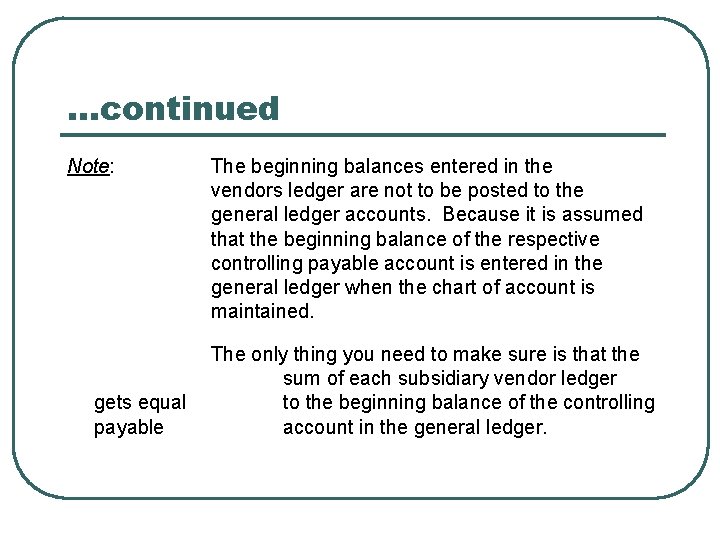 …continued Note: gets equal payable The beginning balances entered in the vendors ledger are