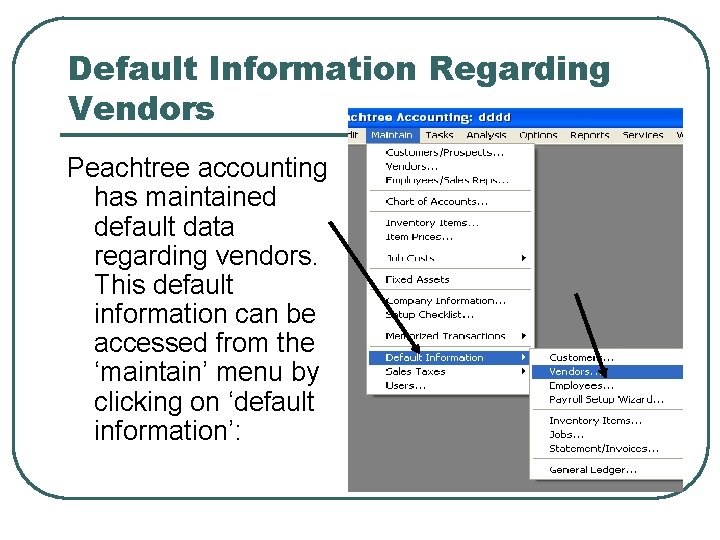 Default Information Regarding Vendors Peachtree accounting has maintained default data regarding vendors. This default