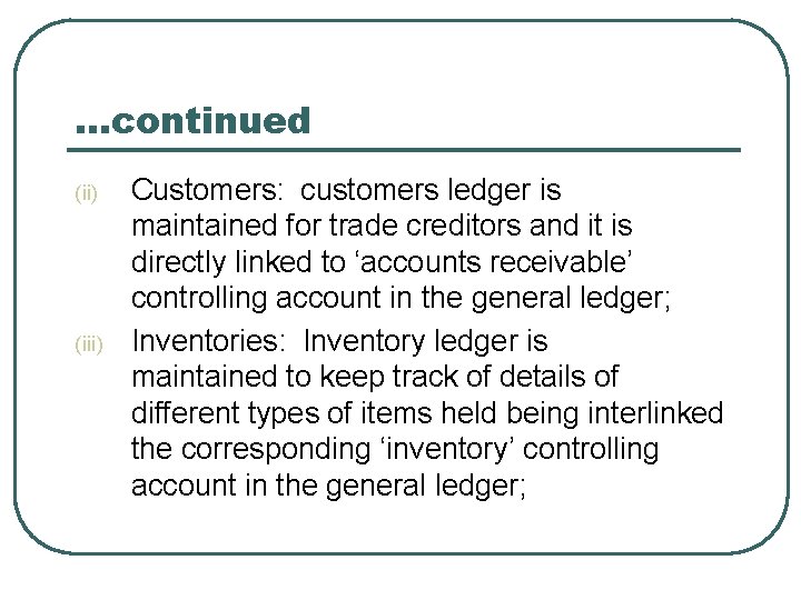 …continued (ii) (iii) Customers: customers ledger is maintained for trade creditors and it is