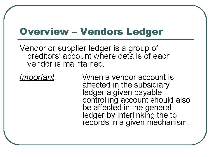 Overview – Vendors Ledger Vendor or supplier ledger is a group of creditors’ account