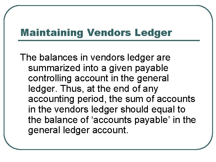 Maintaining Vendors Ledger The balances in vendors ledger are summarized into a given payable