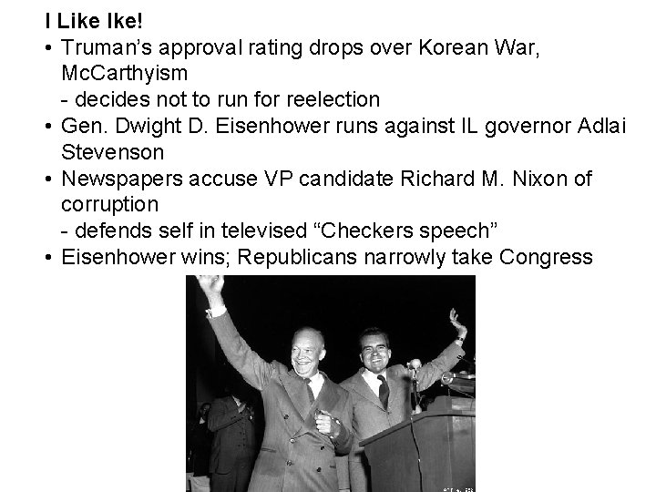 I Like Ike! • Truman’s approval rating drops over Korean War, Mc. Carthyism -