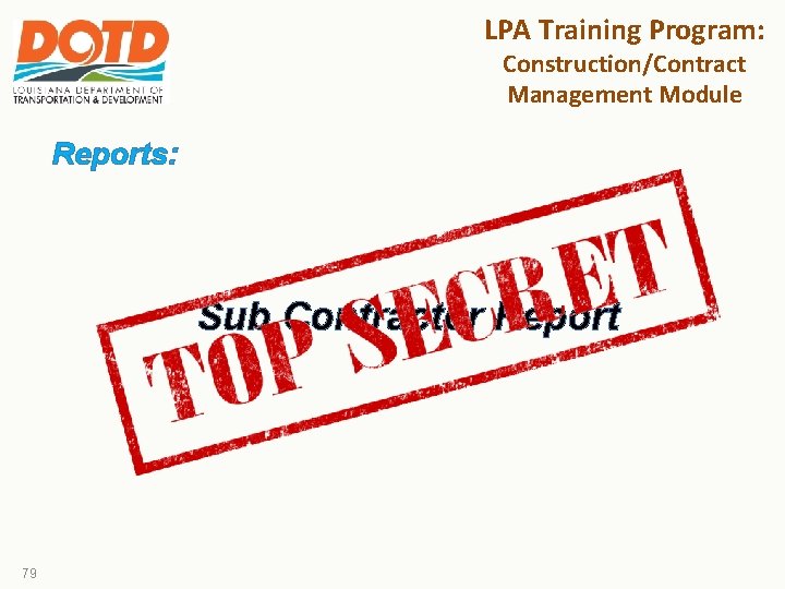 LPA Training Program: Construction/Contract Management Module Reports: Sub Contractor Report 79 