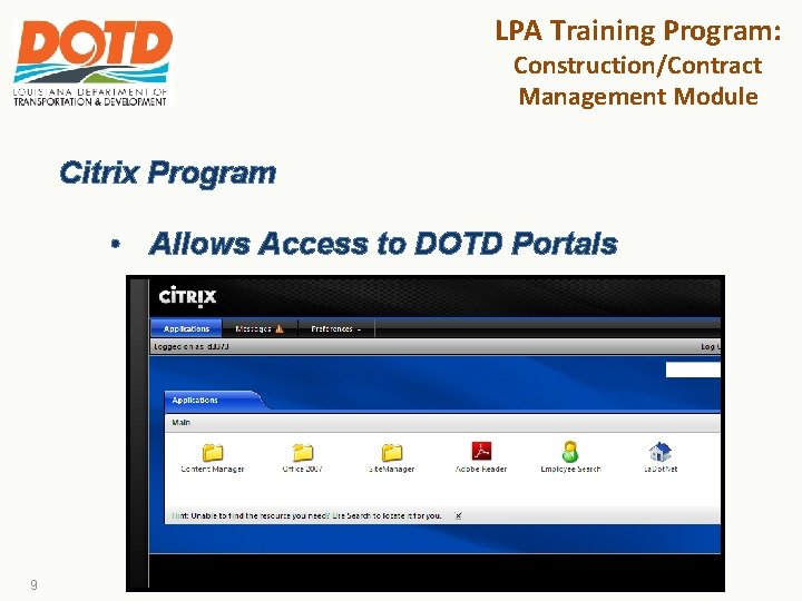 LPA Training Program: Construction/Contract Management Module Citrix Program • Allows Access to DOTD Portals