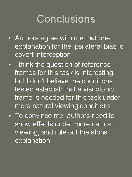 Conclusions • Authors agree with me that one explanation for the ipsilateral bias is
