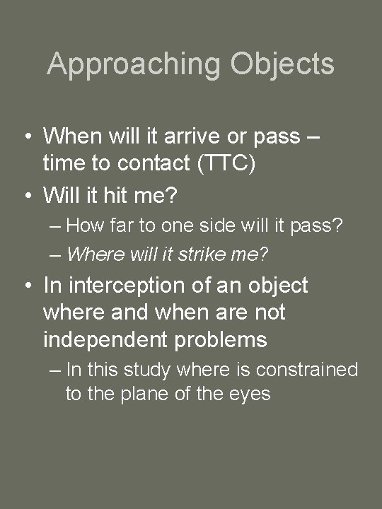 Approaching Objects • When will it arrive or pass – time to contact (TTC)