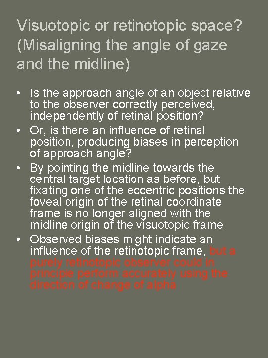 Visuotopic or retinotopic space? (Misaligning the angle of gaze and the midline) • Is