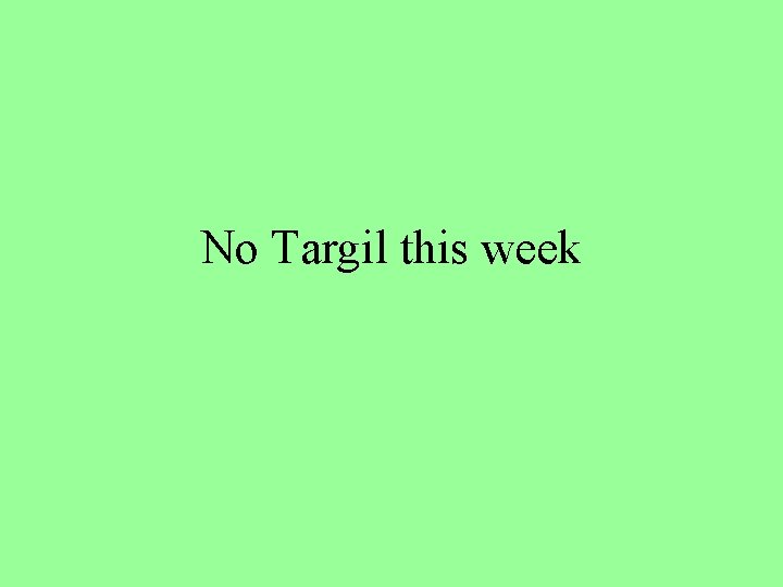 No Targil this week 