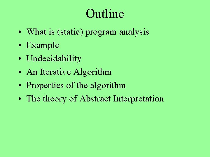 Outline • • • What is (static) program analysis Example Undecidability An Iterative Algorithm