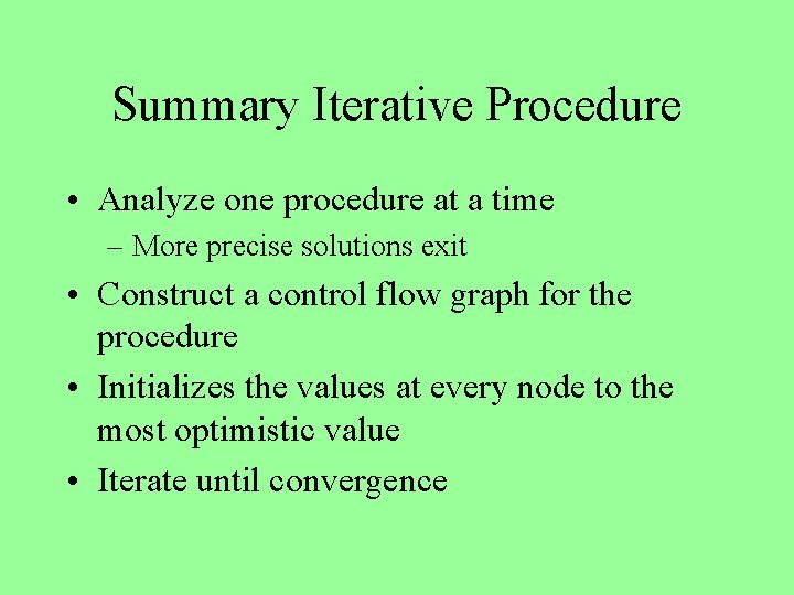 Summary Iterative Procedure • Analyze one procedure at a time – More precise solutions