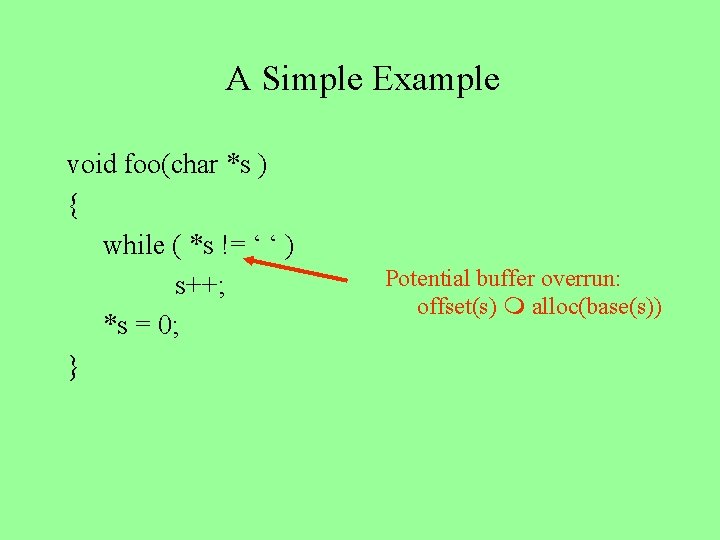 A Simple Example void foo(char *s ) { while ( *s != ‘ ‘