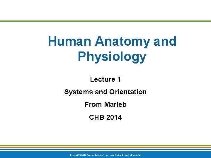 Human Anatomy and Physiology Lecture 1 Systems and Orientation From Marieb CHB 2014 Copyright