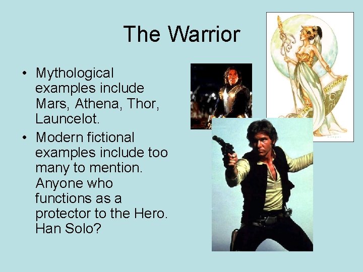 The Warrior • Mythological examples include Mars, Athena, Thor, Launcelot. • Modern fictional examples