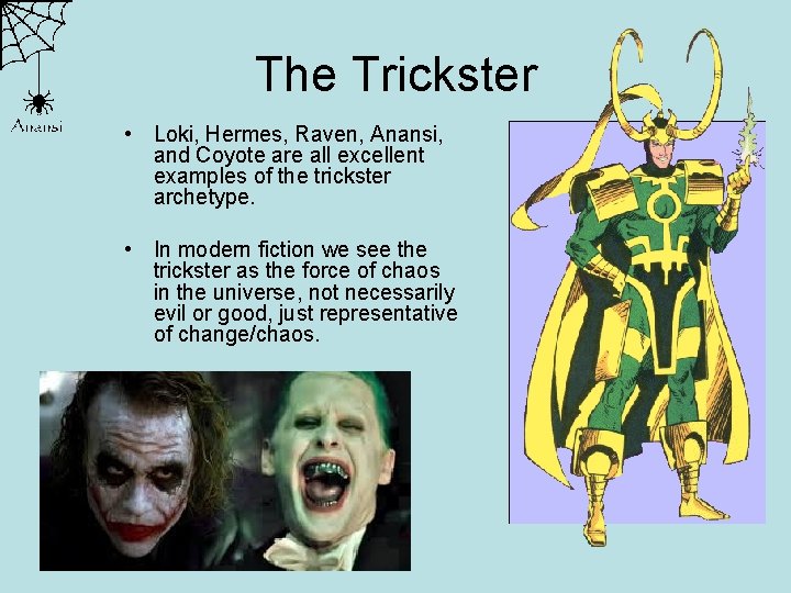 The Trickster • Loki, Hermes, Raven, Anansi, and Coyote are all excellent examples of