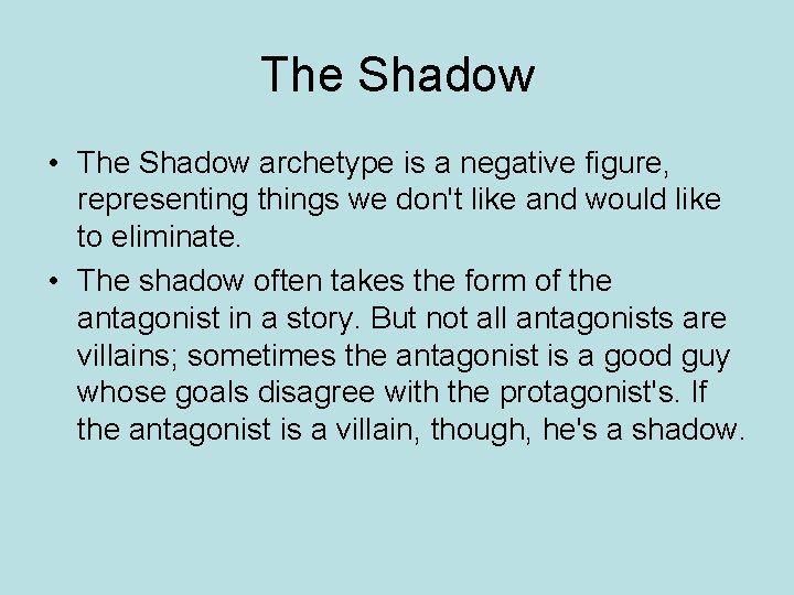 The Shadow • The Shadow archetype is a negative figure, representing things we don't