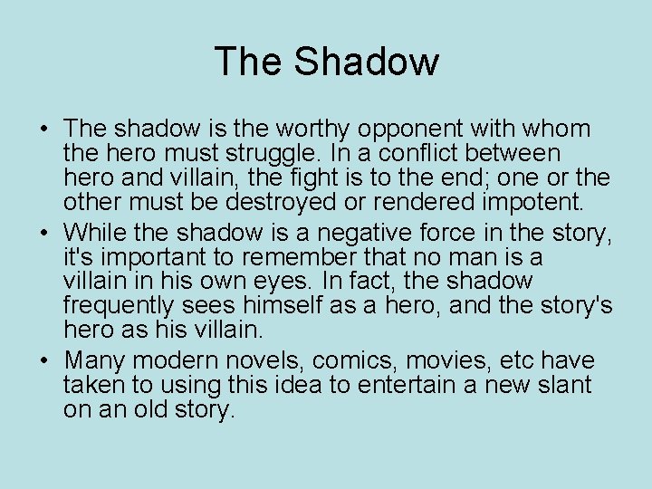 The Shadow • The shadow is the worthy opponent with whom the hero must