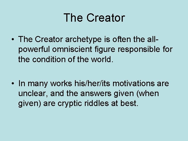 The Creator • The Creator archetype is often the allpowerful omniscient figure responsible for