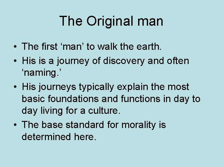 The Original man • The first ‘man’ to walk the earth. • His is