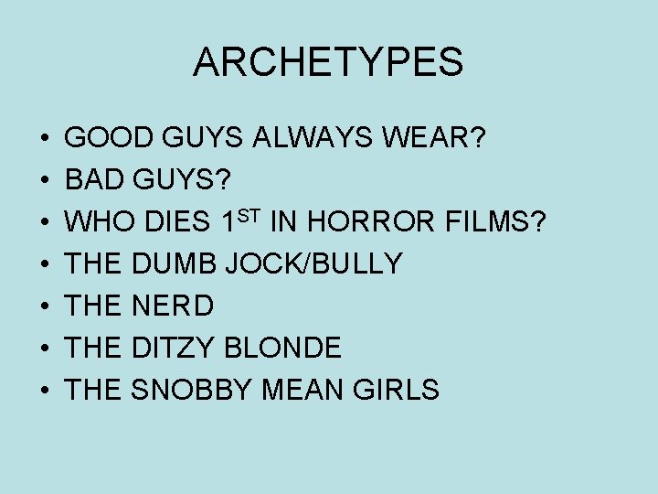 ARCHETYPES • • GOOD GUYS ALWAYS WEAR? BAD GUYS? WHO DIES 1 ST IN