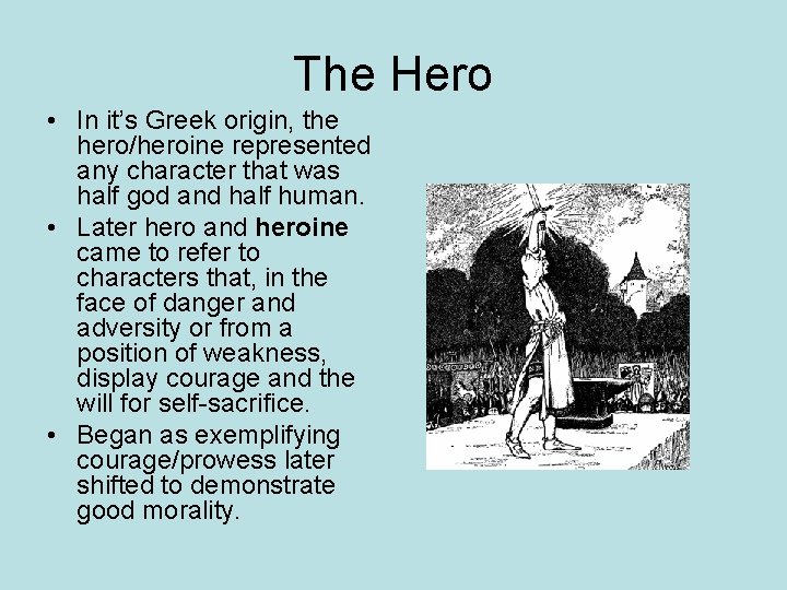 The Hero • In it’s Greek origin, the hero/heroine represented any character that was