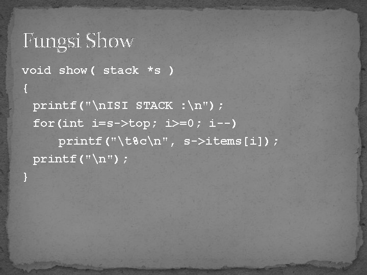 Fungsi Show void show( stack *s ) { printf("n. ISI STACK : n"); for(int